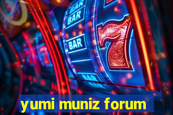 yumi muniz forum